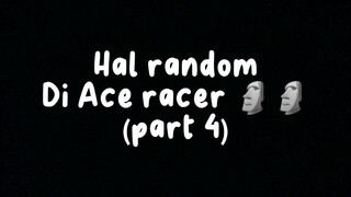 Kerandoman Ace racer 🗿🗿(part 4)