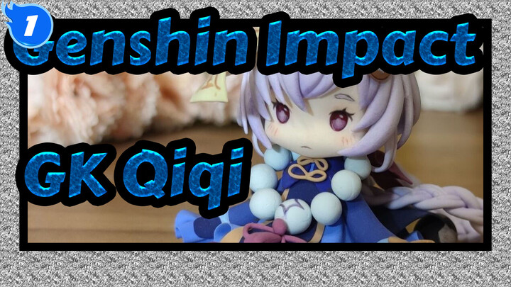 Genshin Impact|Qiqi GK Production Process_1