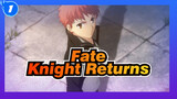 [Fate/Epic/Mixed Edit] In the Day of Reforging the Broken Blade, Knight Returns_1