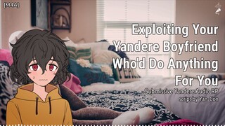 Exploiting Your Yandere Boyfriend Who'd Do Anything For You [M4A] [Yandere] [BFE]