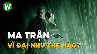 THE MATRIX: Ma Trận Vĩ Đại Như Thế Nào?