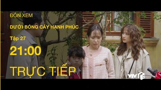 TRỰC TIẾP VTV1 | TẬP 27: Dưới Bóng Cây Hạnh Phúc