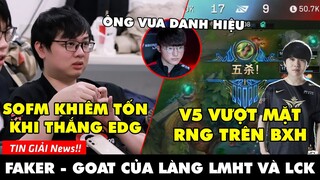 TIN GIẢI 382: SOFM NÓI GÌ SAU TRẬN THẮNG EDG? | V5 HỦY DIỆT RNG | SỰ NGHIỆP LẪY LỪNG CỦA FAKER