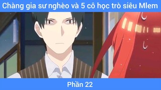 Chàng gia sư nghèo và 5 cô học trò siêu Mlem #22