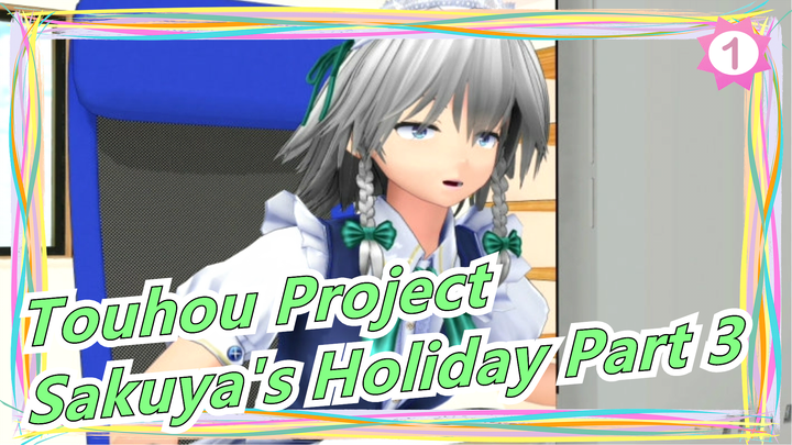[Touhou Project/MMD] Sakuya's Holiday Part 3, Iconic Scenes_1