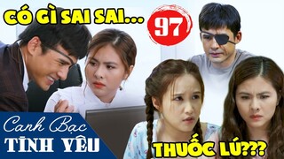 CANH BẠC TÌNH YÊU tập 97 | Vân nghi ngờ "ĐĂNG DUY GIẢ", phát hiện THUỐC CỦA MỸ NGỌC LÀ "THUỐC LÚ"