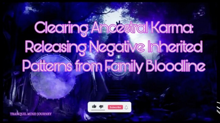 Clearing Ancestral Karma: Releasing Negative Inherited Patterns from Family Bloodline