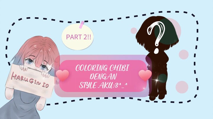 CHIBI COLORING DENGAN STYLE AKU (PART 2!!);3