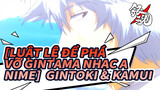 [Luật lệ để phá vỡ Gintama Nhạc Anime]  Gintoki & Kamui