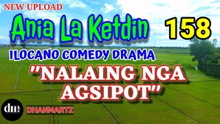 ILOCANO COMEDY DRAMA | NALAING NGA AGSIPOT | ANIA LA KETDIN 158 | NEW UPLOAD