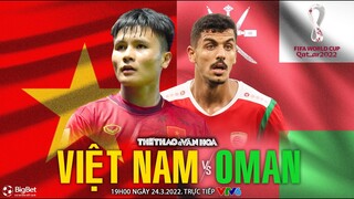 VTV6 trực tiếp Việt Nam vs Oman (19h00 ngày 24/3). Vòng loại World Cup 2022 | NHẬN ĐỊNH BÓNG ĐÁ