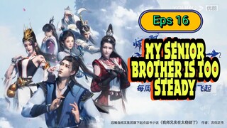 My Senior Brother is too Steady Ep 16