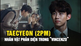 Vincenzo: Taecyeon (2PM) ngoại hình điển trai lại “phản chủ” khi vào vai phản diện