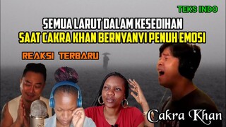 LARUT DALAM KESEDIHAN SAAT CAKRA KHAN BERNYANYI PENUH EMOSI || CAKRA KHAN REACTION || ANYONE COVER