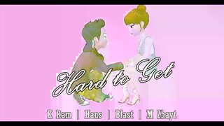 Hard to Get - K-Ram | Hans | Blast | M Zhayt