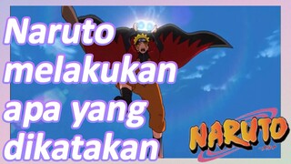 Naruto melakukan apa yang dikatakan