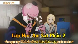 Lớp Học Ám Sát Phần 2 Tập 2 - Ông thầy háo sắc