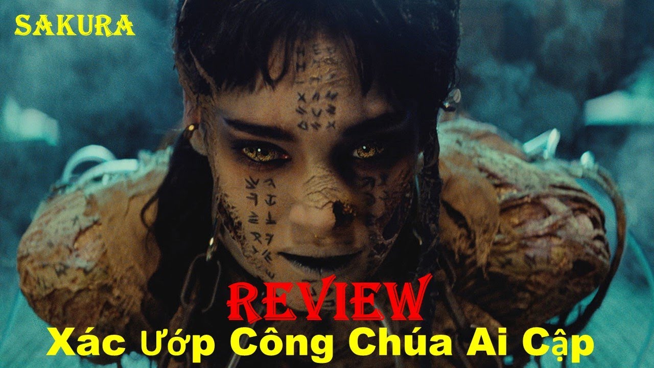 REVIEW PHIM XÁC ƯỚP CÔNG CHÚA AI CẬP || THE MUMMY || SAKURA REVIEW ...