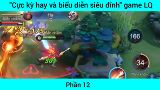 Cực kỳ hay và biển diễn siêu đỉnh game Lol #12