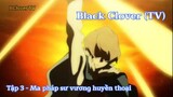 Black Clover (TV) Tập 3 (short 1) - Ma pháp sư vương huyền thoại