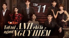Với Tôi Anh Chỉ Là Người Nguy Hiểm - Tập 11 | Lồng Tiếng TodayTV
