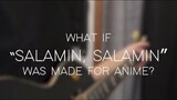 SALAMIN SALAMIN AS ANIME SONG??? BAGAYYYY KAAYO!