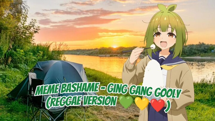 Meme Bashame - Ging Gang Gooly (Reggae ver.) 💚💛❤️