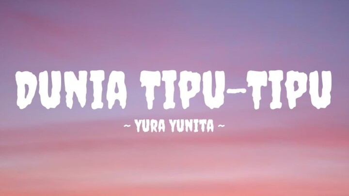 Yura Yunita - Dunia Tipu-Tipu (Lirik Lagu)