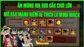 Hải Tặc Đại Chiến - Ăn Mừng 10k Sub Gấu Chơi Khô Máu Mở 650 Mảnh Hiếm Rửa Mắt Cho Anh Em Xem....