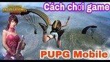 PUPG Mobile | Hướng dẫn chơi game cho người mới nhanh nhất | Channel TV