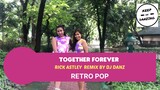 TOGETHER FOREVER BY RICK ASTLEY|REMIXED BY DJ DANZ| RETRO POP| DANCE FITNESS|KEEP ON DANZING (KOD)