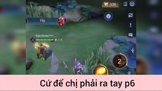 Cứ để chị phải ra tay p6