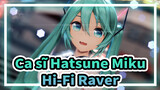 Ca sĩ Hatsune Miku|【MMD/kiểu YYB】Hi-Fi Raver-Làm ơn đi mà, em muốn ở cùng anh đêm nay.