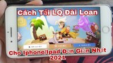 Cách Tải Game Liên Quân Đài Loan Mùa S20 Cho Iphone/Ipad Nhanh Nhất 2021