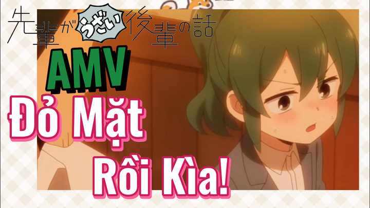 [Senpai Đáng Ghét Của Tôi] AMV | Đỏ Mặt Rồi Kìa!