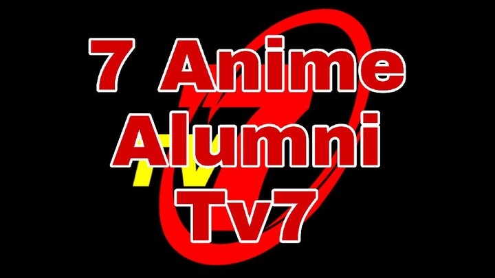 7 anime alumni Tv7