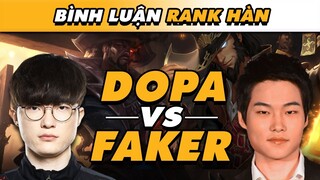 [BÌNH LUẬN RANK HÀN] BẤT NGỜ GẶP NHAU - LIỆU FAKER VÀ DOPA CÓ CỐNG HIẾN MỘT TRẬN ĐẤU MÃN NHÃN?