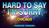 Hard to Say I'm Sorry - Chicago [Karaoke Version]