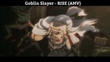 Goblin Slayer - RISE  AMV
