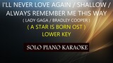 I'LL NEVER LOVE AGAIN / SHALLOW / ALWAYS REMEMBER ME THIS WAY ( LADY GAGA / BRADLEY COOPER)LOWER KEY