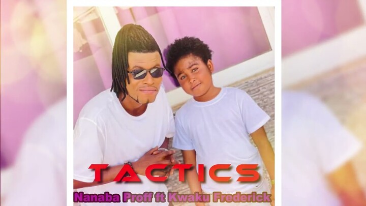 Nanaba Proff-Tactics_Ft_Kwaku Frederick(Audio)