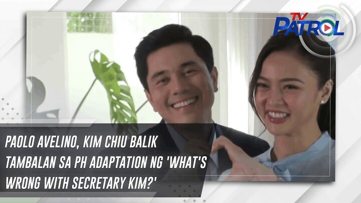 Paolo Avelino, Kim Chiu balik-tambalan sa PH adaptation ng 'What's Wrong with Secretary Kim?'