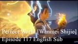 Perfect World [Wanmei Shijie] Episode 117 English Sub