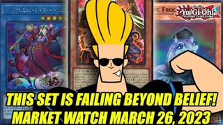 This Set Is FAILING Beyond Belief! Yu-Gi-Oh! Market Watch March 26, 2023