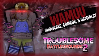 The WAMUU Guide | WAMUU SHOWCASE, COMBOS, & RANKED! | Troublesome Battlegrounds 2