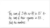 The sum of 3 numbers in AP is 15 & the sum of their squares is 3. Find the numbers.
