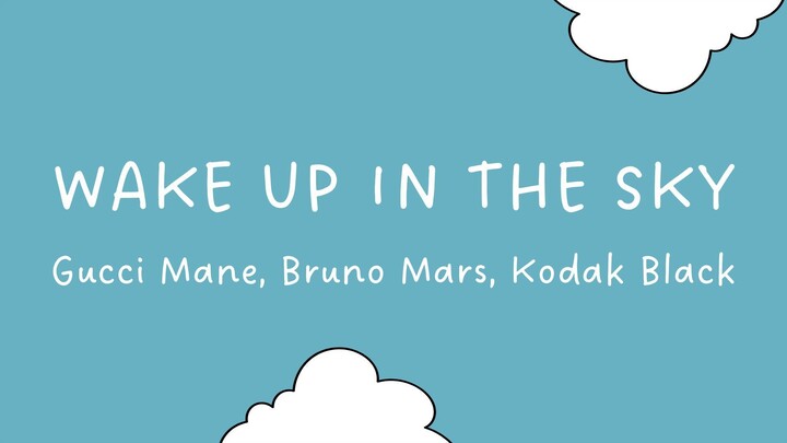 wake up in the sky (lyrics) ☁️ Gucci Mane, Bruno Mars, & Kodak Black \^o^/