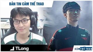 BẢN TIN THỂ THAO | TLONG ĐƯỢC VÍ NHƯ ‘FAKER VN’, THẦY CŨ TỐ FAKER LẠM QUYỀN, LÀM NỘI BỘ T1 LỤC ĐỤC