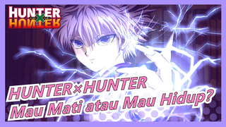 [HUNTER×HUNTER]Mau Mati atau Mau Hidup？