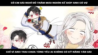 Cô em gái nghĩ đủ trăm mưu nghìn kế giúp anh có vợ, chỉ vì anh trai chưa từng yêu ai không có kỹ năn